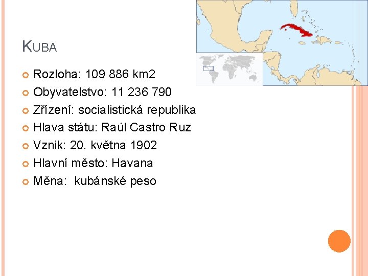 KUBA Rozloha: 109 886 km 2 Obyvatelstvo: 11 236 790 Zřízení: socialistická republika Hlava