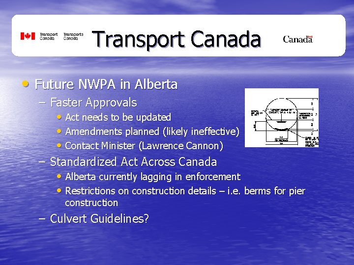 Transport Canada • Future NWPA in Alberta – Faster Approvals • Act needs to