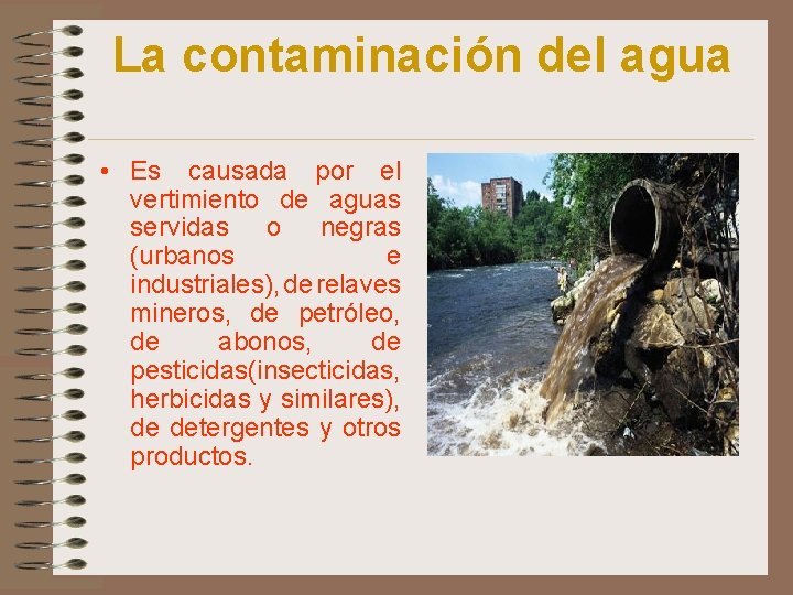La contaminación del agua • Es causada por el vertimiento de aguas servidas o