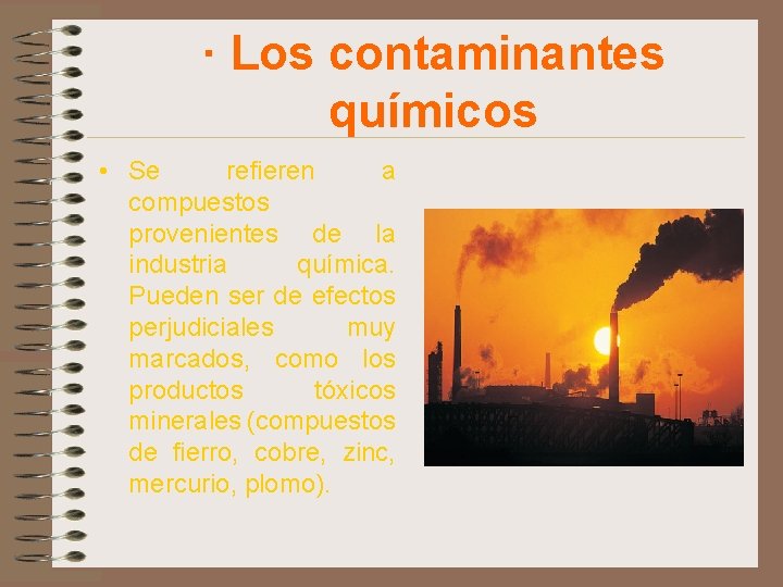 · Los contaminantes químicos • Se refieren a compuestos provenientes de la industria química.