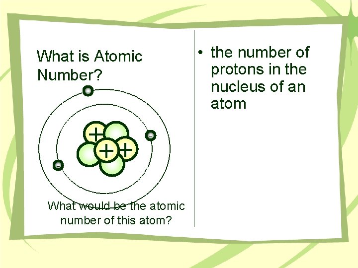  • the number of protons in the nucleus of an atom What is