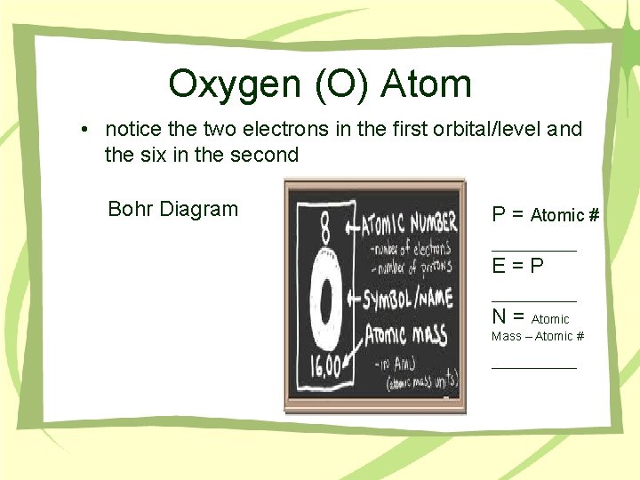 Oxygen (O) Atom • notice the two electrons in the first orbital/level and the