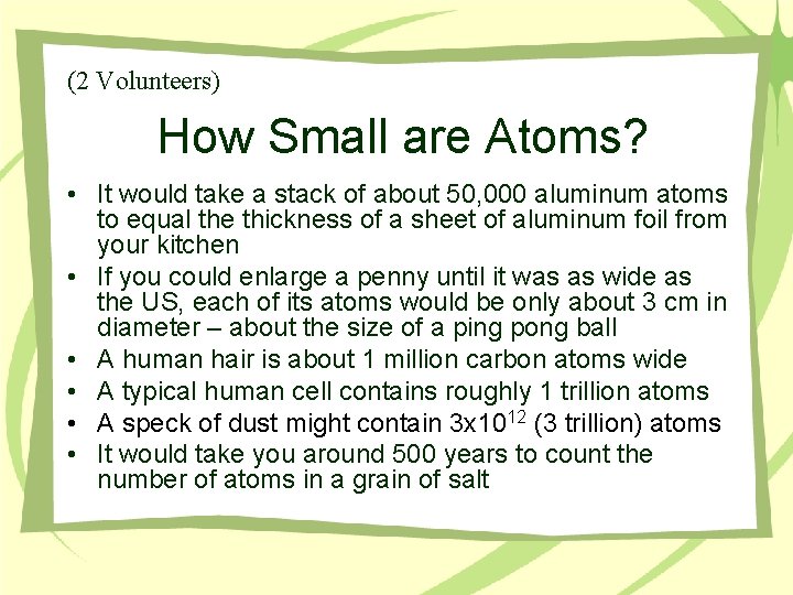 (2 Volunteers) How Small are Atoms? • It would take a stack of about