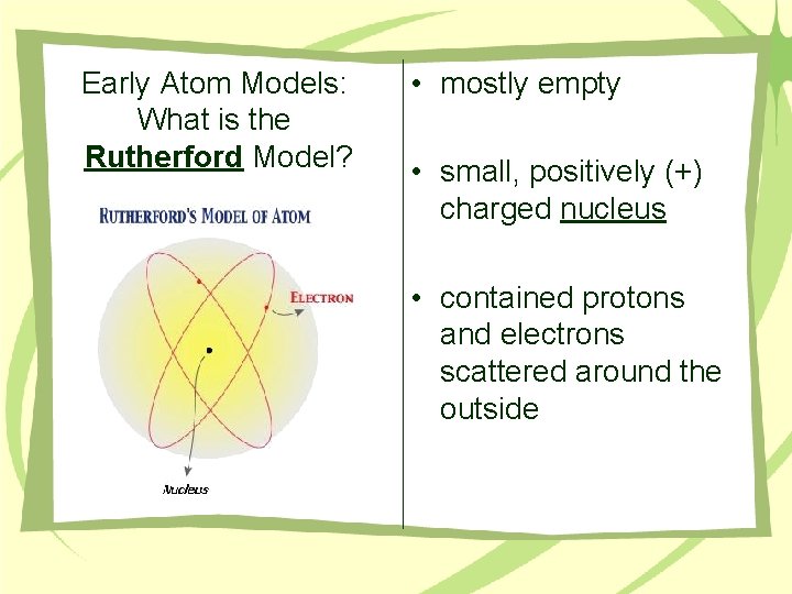 Early Atom Models: What is the Rutherford Model? • mostly empty • small, positively