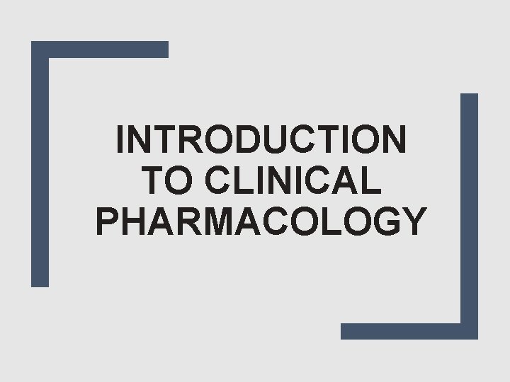 INTRODUCTION TO CLINICAL PHARMACOLOGY 