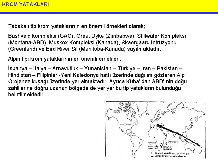 KROM YATAKLARI Tabakalı tip krom yataklarının en önemli örnekleri olarak; Bushveld kompleksi (GAC), Great