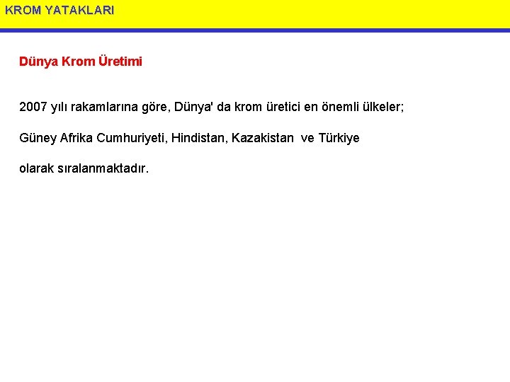 KROM YATAKLARI Dünya Krom Üretimi 2007 yılı rakamlarına göre, Dünya' da krom üretici en