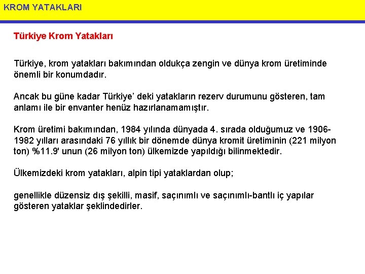 KROM YATAKLARI Türkiye Krom Yatakları Türkiye, krom yatakları bakımından oldukça zengin ve dünya krom