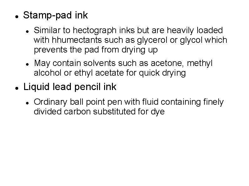  Stamp-pad ink Similar to hectograph inks but are heavily loaded with hhumectants such