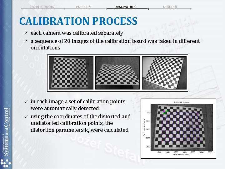 INTRODUCTION PROBLEM REALIZATION RESULTS CALIBRATION PROCESS ü ü each camera was calibrated separately a INTRODUCTION PROBLEM REALIZATION RESULTS CALIBRATION PROCESS ü ü each camera was calibrated separately a