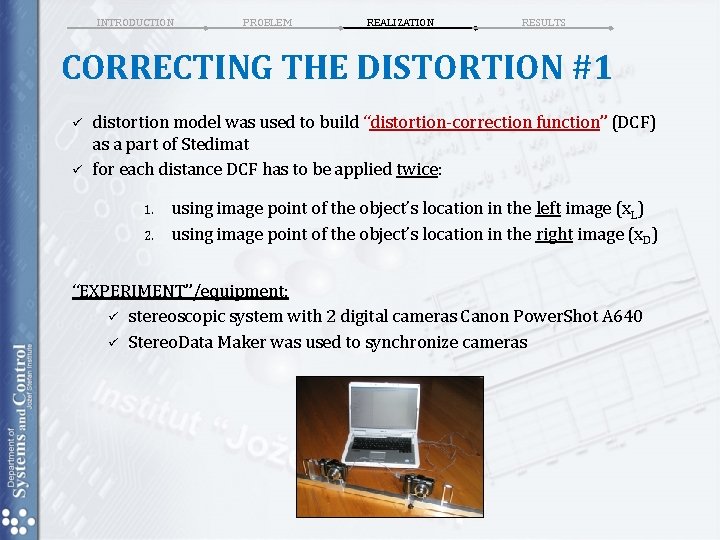 INTRODUCTION PROBLEM REALIZATION RESULTS CORRECTING THE DISTORTION #1 ü ü distortion model was used INTRODUCTION PROBLEM REALIZATION RESULTS CORRECTING THE DISTORTION #1 ü ü distortion model was used