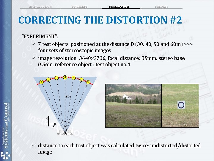 INTRODUCTION PROBLEM REALIZATION RESULTS CORRECTING THE DISTORTION #2 “EXPERIMENT”: ü 7 test objects positioned INTRODUCTION PROBLEM REALIZATION RESULTS CORRECTING THE DISTORTION #2 “EXPERIMENT”: ü 7 test objects positioned