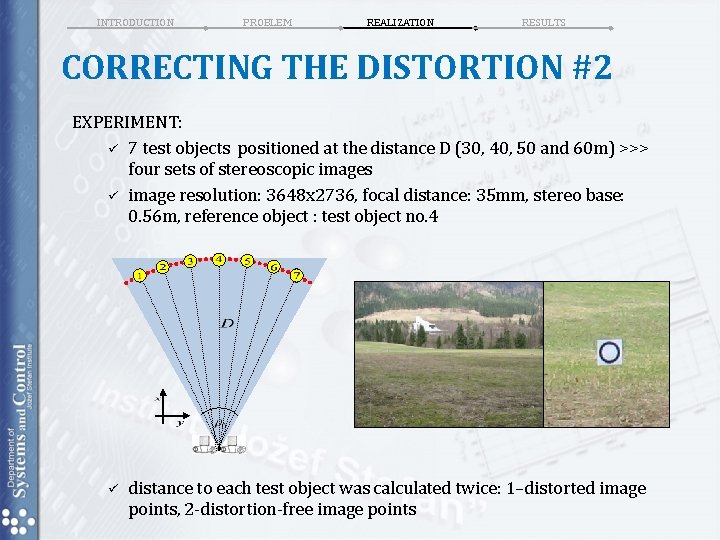INTRODUCTION PROBLEM REALIZATION RESULTS CORRECTING THE DISTORTION #2 EXPERIMENT: ü 7 test objects positioned INTRODUCTION PROBLEM REALIZATION RESULTS CORRECTING THE DISTORTION #2 EXPERIMENT: ü 7 test objects positioned