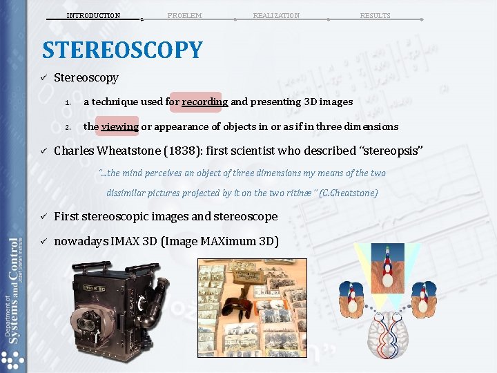 INTRODUCTION PROBLEM REALIZATION RESULTS STEREOSCOPY ü ü Stereoscopy 1. a technique used for recording INTRODUCTION PROBLEM REALIZATION RESULTS STEREOSCOPY ü ü Stereoscopy 1. a technique used for recording