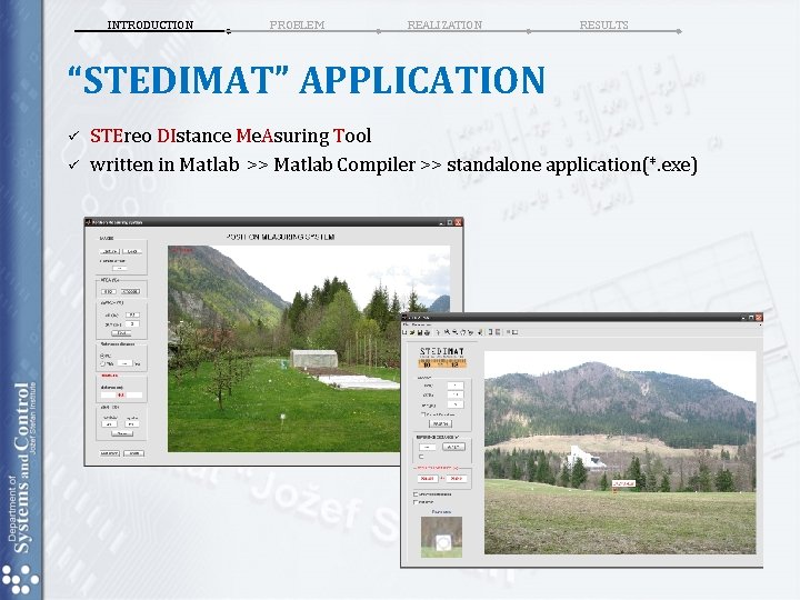 INTRODUCTION PROBLEM REALIZATION RESULTS “STEDIMAT” APPLICATION ü ü STEreo DIstance Me. Asuring Tool written INTRODUCTION PROBLEM REALIZATION RESULTS “STEDIMAT” APPLICATION ü ü STEreo DIstance Me. Asuring Tool written
