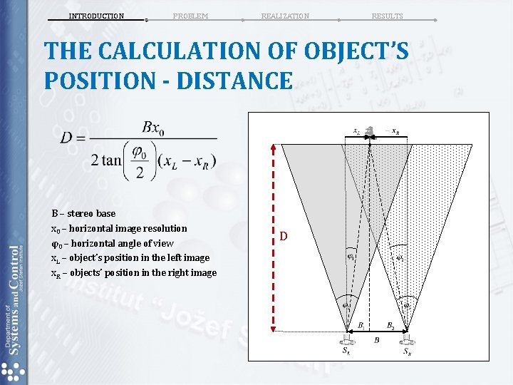 INTRODUCTION PROBLEM REALIZATION RESULTS THE CALCULATION OF OBJECT’S POSITION - DISTANCE B – stereo INTRODUCTION PROBLEM REALIZATION RESULTS THE CALCULATION OF OBJECT’S POSITION - DISTANCE B – stereo