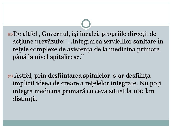  De altfel , Guvernul, îşi încalcă propriile direcţii de acţiune prevăzute: ”…integrarea serviciilor