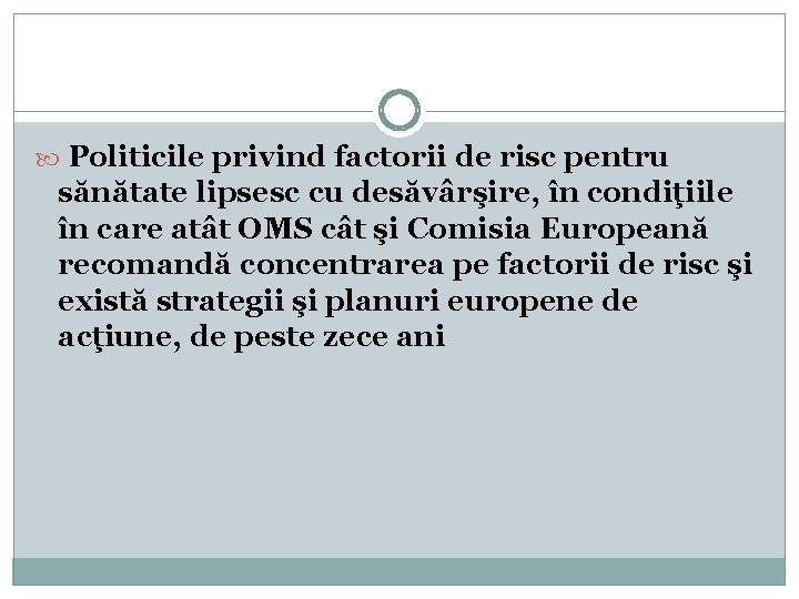  Politicile privind factorii de risc pentru sănătate lipsesc cu desăvârşire, în condiţiile în