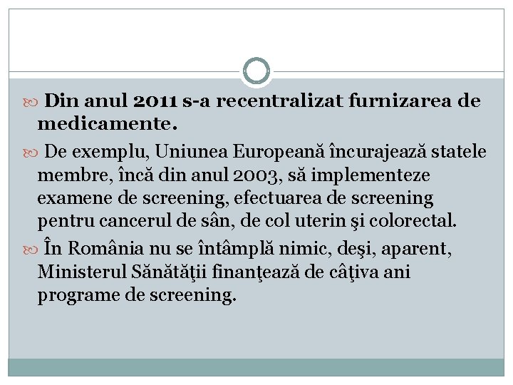  Din anul 2011 s-a recentralizat furnizarea de medicamente. De exemplu, Uniunea Europeană încurajează