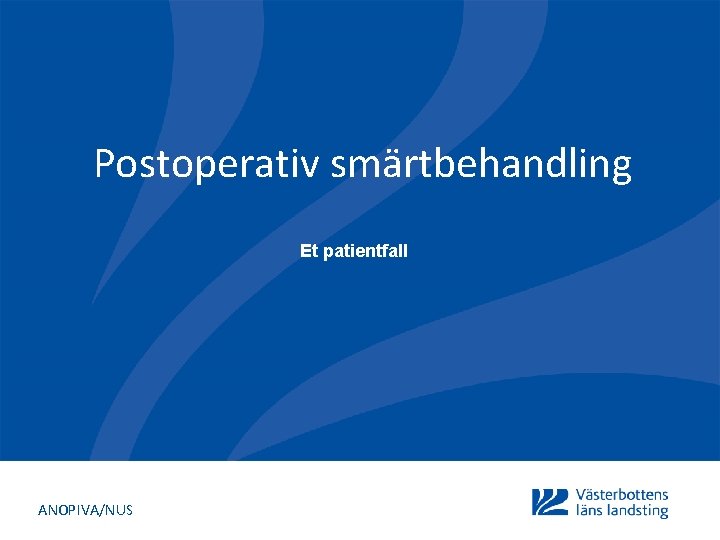 Postoperativ smärtbehandling Et patientfall ANOPIVA/NUS 