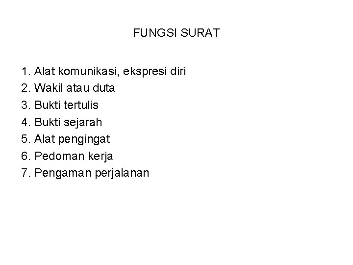 FUNGSI SURAT 1. Alat komunikasi, ekspresi diri 2. Wakil atau duta 3. Bukti tertulis