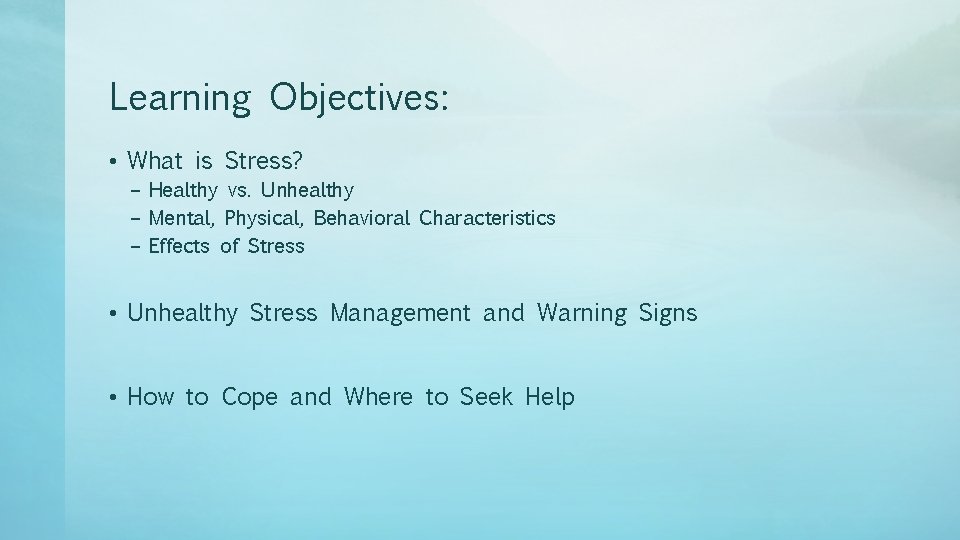 Learning Objectives: • What is Stress? – Healthy vs. Unhealthy – Mental, Physical, Behavioral