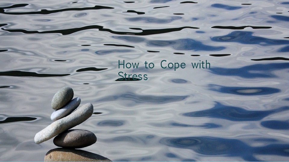 How to Cope with Stress 