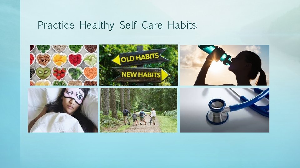 Practice Healthy Self Care Habits 