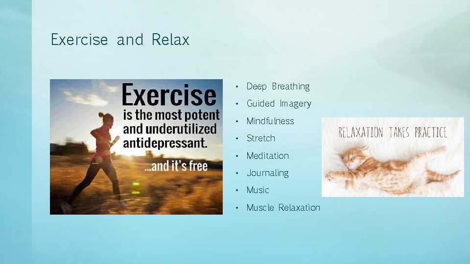 Exercise and Relax • Deep Breathing • Guided Imagery • Mindfulness • Stretch •