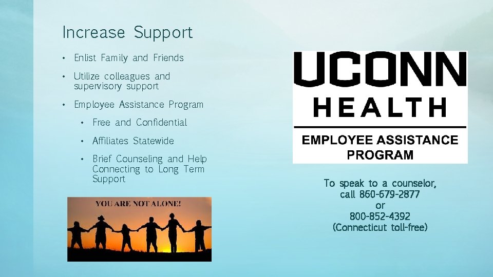 Increase Support • Enlist Family and Friends • Utilize colleagues and supervisory support •