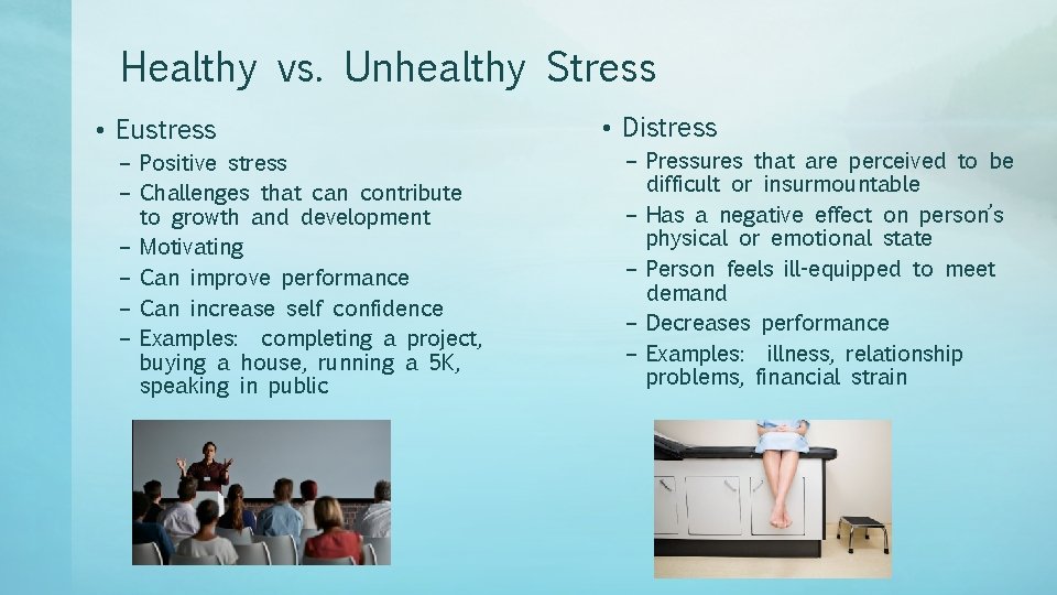 Healthy vs. Unhealthy Stress • Eustress – Positive stress – Challenges that can contribute