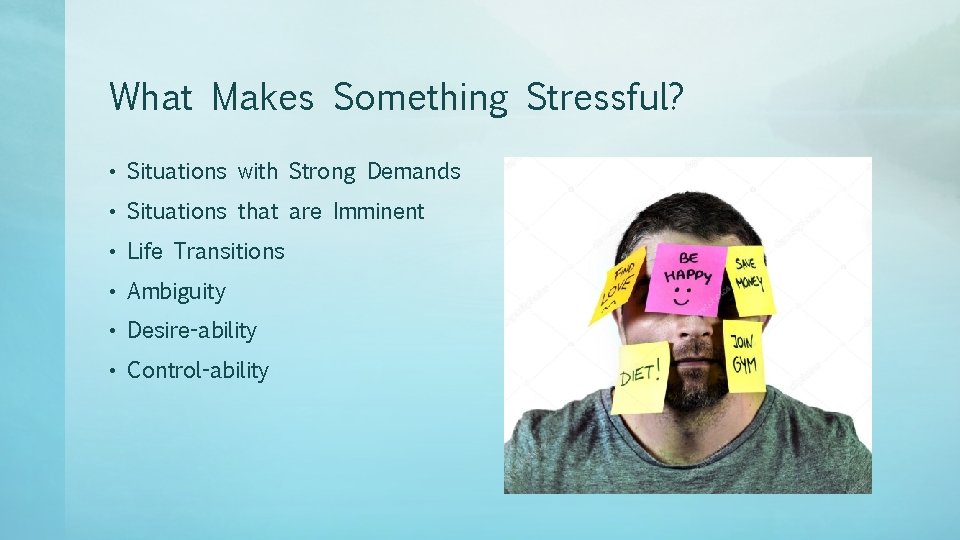 What Makes Something Stressful? • Situations with Strong Demands • Situations that are Imminent