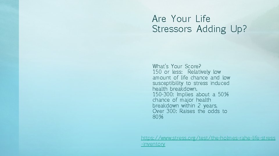 Are Your Life Stressors Adding Up? What’s Your Score? 150 or less: Relatively low