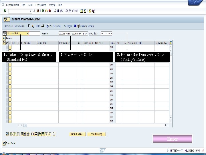 1. Take a Dropdown & Select Standard PO 2. Put Vendor Code 3. Ensure