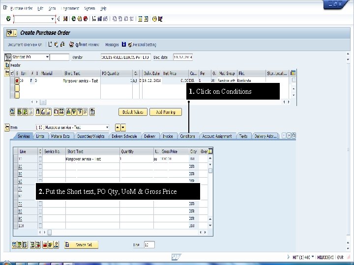 1. Click on Conditions 2. Put the Short text, PO Qty, Uo. M &