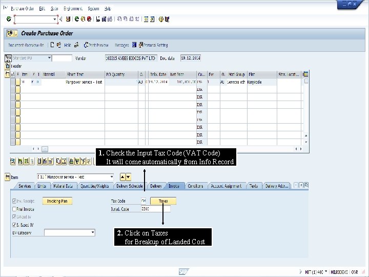 1. Check the Input Tax Code (VAT Code) It will come automatically from Info