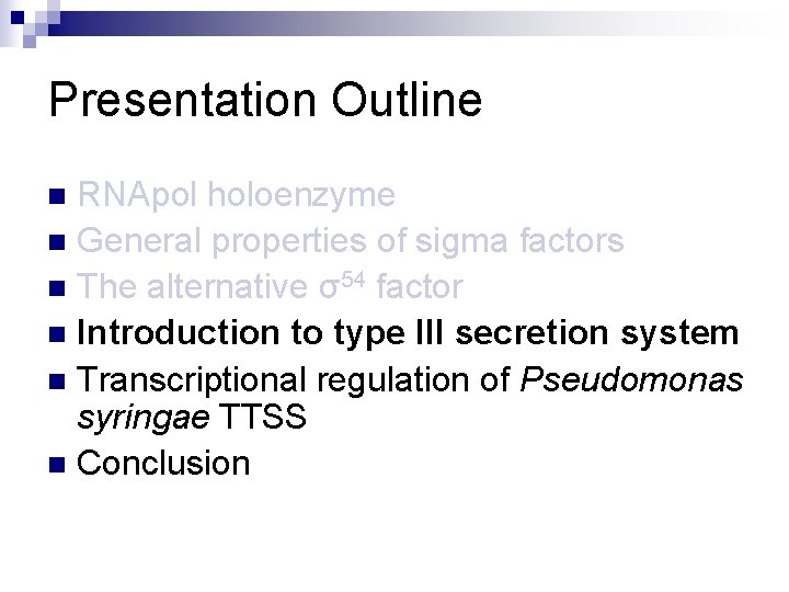 Presentation Outline RNApol holoenzyme n General properties of sigma factors n The alternative σ54