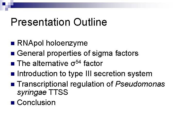 Presentation Outline RNApol holoenzyme n General properties of sigma factors n The alternative σ54