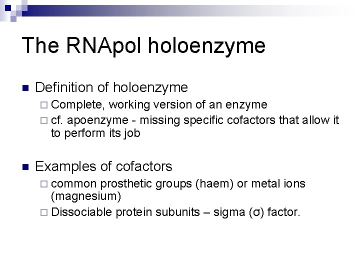 The RNApol holoenzyme n Definition of holoenzyme ¨ Complete, working version of an enzyme