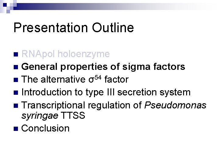 Presentation Outline RNApol holoenzyme n General properties of sigma factors n The alternative σ54