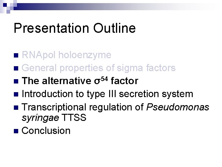 Presentation Outline RNApol holoenzyme n General properties of sigma factors n The alternative σ54