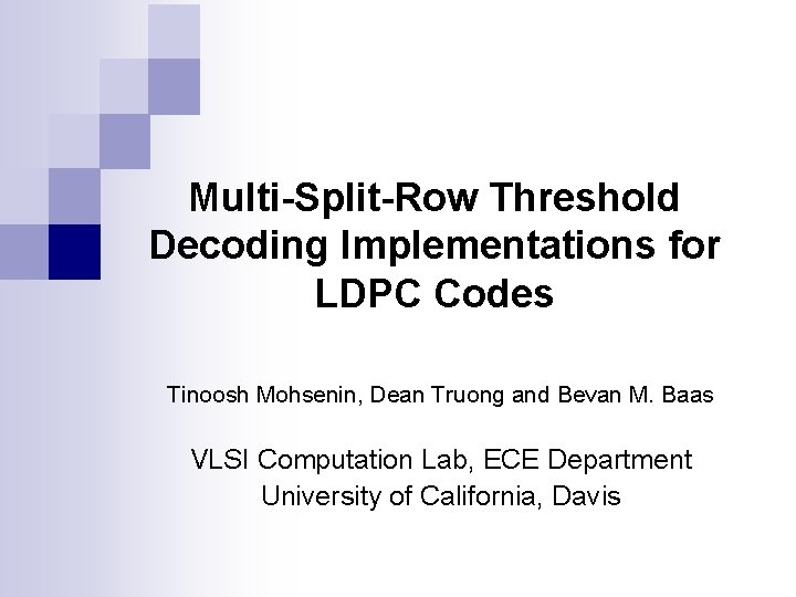 Multi-Split-Row Threshold Decoding Implementations for LDPC Codes Tinoosh Mohsenin, Dean Truong and Bevan M.