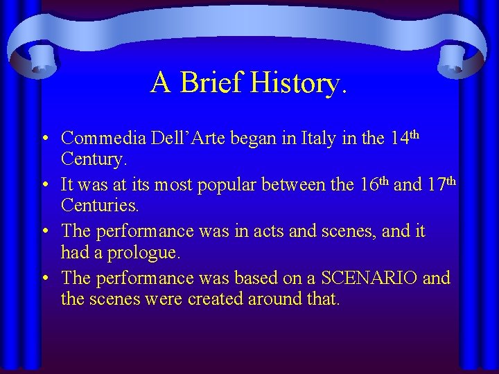 A Brief History. • Commedia Dell’Arte began in Italy in the 14 th Century.