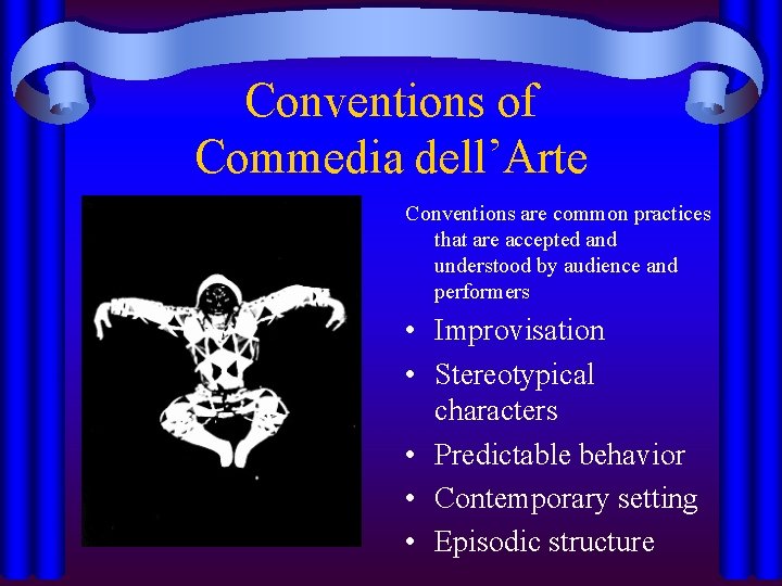 Conventions of Commedia dell’Arte Conventions are common practices that are accepted and understood by