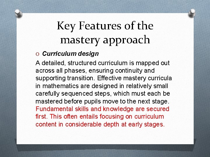 Key Features of the mastery approach O Curriculum design A detailed, structured curriculum is Key Features of the mastery approach O Curriculum design A detailed, structured curriculum is