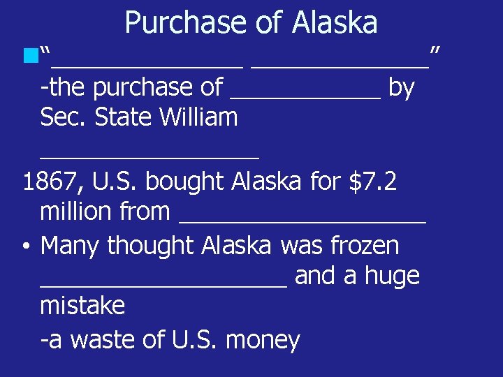 Purchase of Alaska “_______” -the purchase of ______ by Sec. State William ________ 1867,