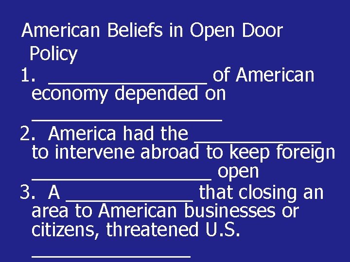 American Beliefs in Open Door Policy 1. ________ of American economy depended on _________
