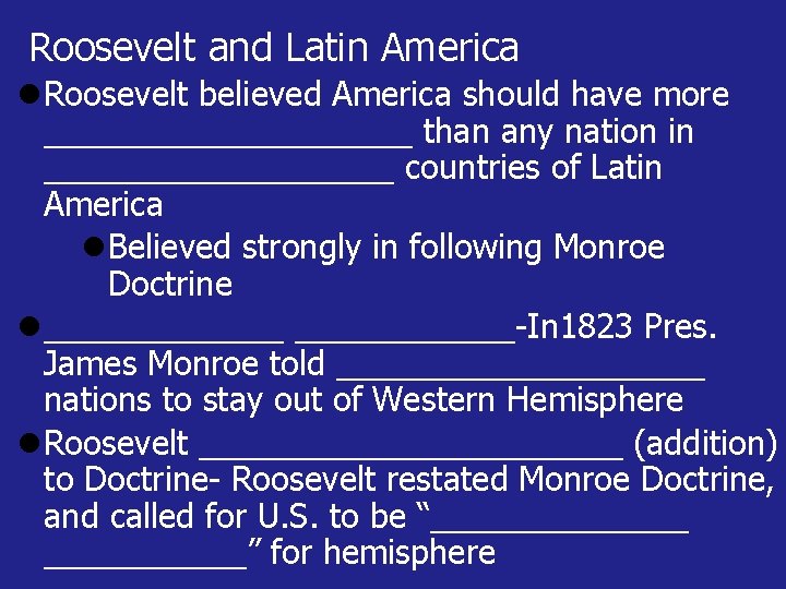 Roosevelt and Latin America Roosevelt believed America should have more __________ than any nation