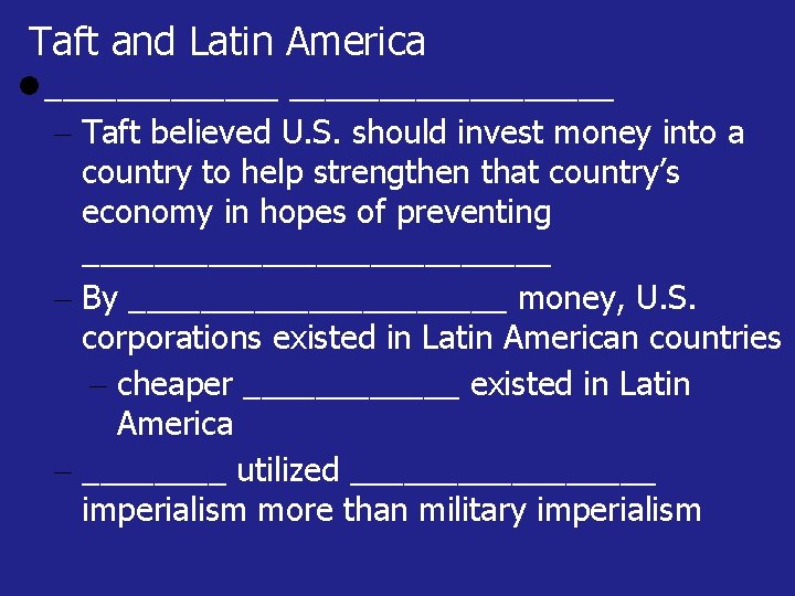 Taft and Latin America __________________ Taft believed U. S. should invest money into a