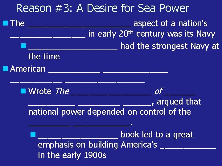 Reason #3: A Desire for Sea Power The ___________ aspect of a nation’s ________